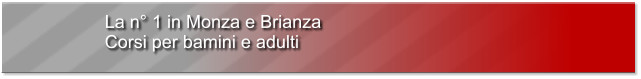 La n° 1 in Monza e Brianza Corsi per bamini e adulti