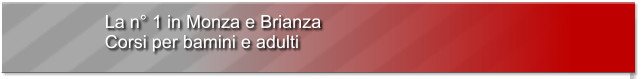 La n° 1 in Monza e Brianza Corsi per bamini e adulti