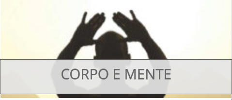 CORPO E MENTE