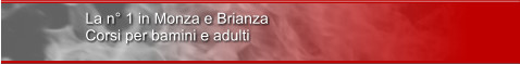 La n° 1 in Monza e Brianza Corsi per bamini e adulti